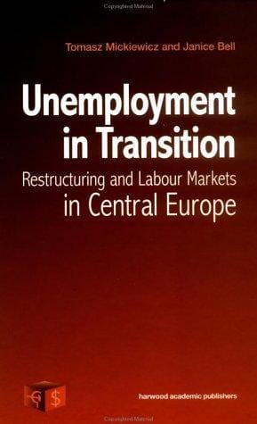 Unemployment in Transition: Restructuring and Labour Markets in Central Europe (Economics in Transition to the Market)