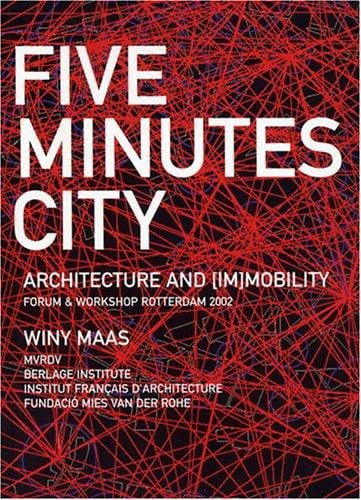 Five Minutes City. Architecture and (Im)mobility Forum & Workshop Rotterdam