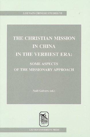 The Christian Mission in China in the Verbiest Era: Some Aspects of the Missionary Approach (Louvain Chinese Studies VI)