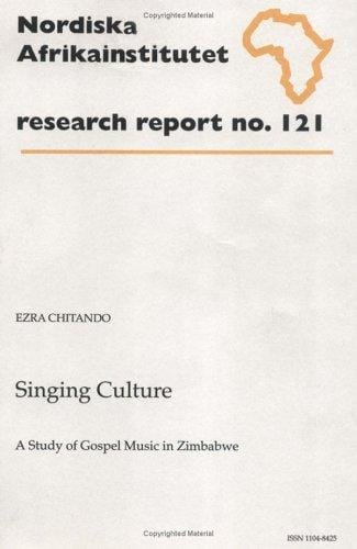 Singing Culture: A Study of Gospel Music in Zimbabwe, Research Report 121 (NAI Research Reports)