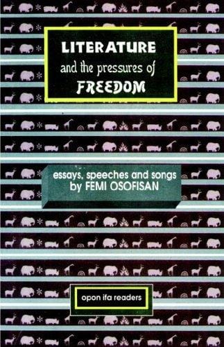 Literature and the Pressures of Freedom: Essays, Speeches and Songs