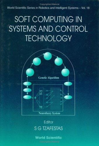 Soft Computing in Systems and Control Technology (World Scientific Series in Robotics and Intelligent Systems , Vol 18)