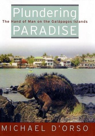 Plundering Paradise: The Hand of Man on the Galapagos Islands