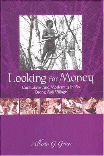 Looking for money: capitalism and modernity in an Orang Asli village