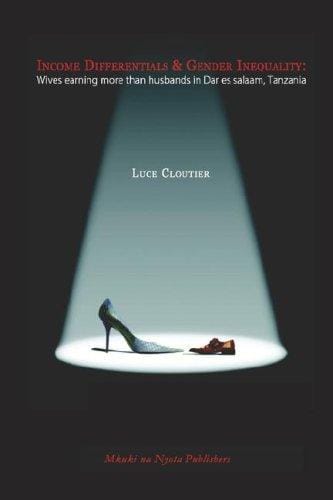 Income Differentials & Gender Inequalities: Earning More Than Their Husbands in Dar Es Salaam,tanzani