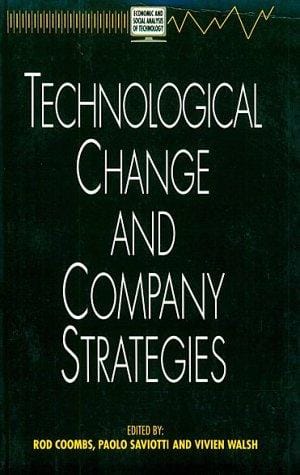 Technological Change and Company Strategies: Economic and Sociological Perspectives (Economic and Stapal Analysis of Technology)