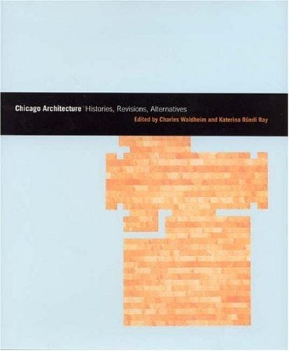 Chicago Architecture: Histories, Revisions, Alternatives (Chicago Architecture and Urbanism)
