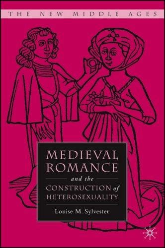 Medieval Romance and the Construction of Heterosexuality (The New Middle Ages)