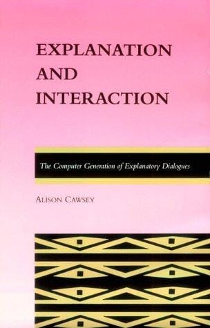 Explanation and Interaction: The Computer Generation of Explanatory Dialogues (ACL-MIT Series in Natural Language Processing)