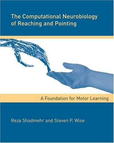 The Computational Neurobiology of Reaching and Pointing: A Foundation for Motor Learning (Computational Neuroscience)