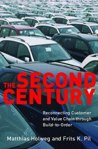 The Second Century: Reconnecting Customer and Value Chain through Build-to-OrderMoving beyond Mass and Lean Production in the Auto Industry