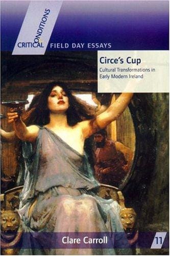 Circe's cup: cultural transformations in early modern writing about Ireland