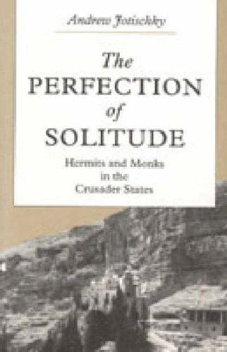 The perfection of solitude: hermits and monks in the Crusader States