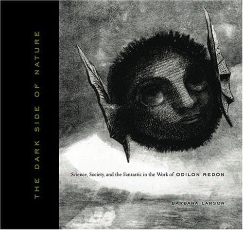 dark side of nature: science, society, and the fantastic in the work of Odilon Redon
