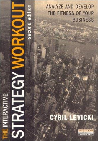 The Interactive Strategy Workout: Analyze & Develop the Fitness of Your Business