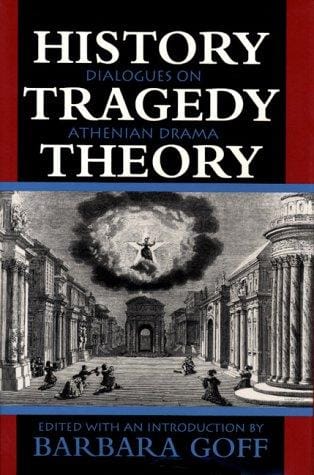 History, Tragedy, Theory: Dialogues on Athenian Drama