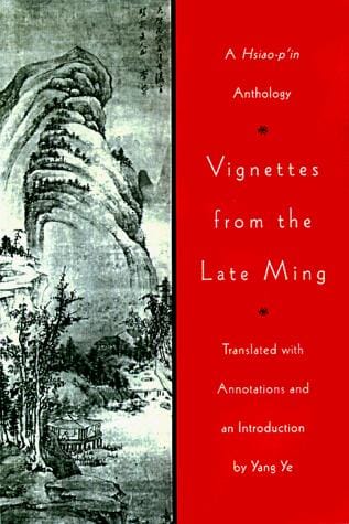 Vignettes from the Late Ming: A Hsiao-P'in Anthology