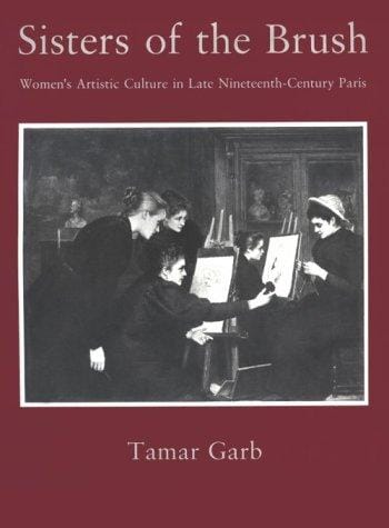 Sisters of the brush: women's artistic culture in late nineteenth-century Paris