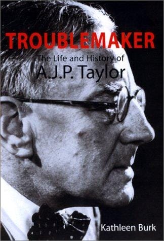 troublemaker: the life and history of A.J.P. Taylor