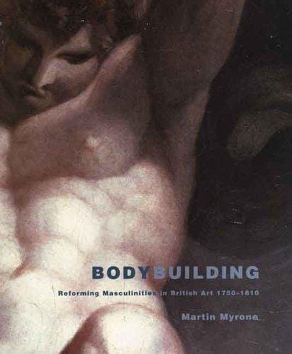 Bodybuilding: reforming masculinities in British art 1750-1810