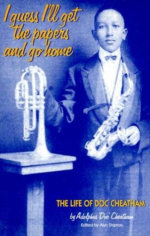 I guess I'll get the papers and go home: the life of Doc Cheatham