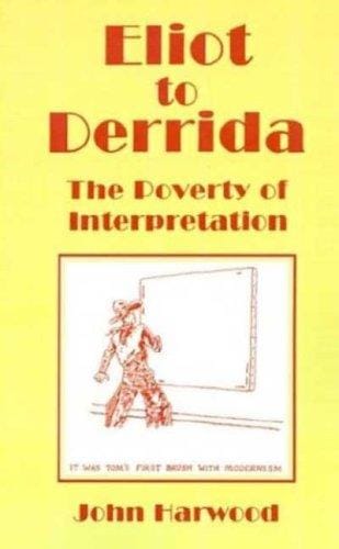 Eliot to Derrida: the poverty of interpretation