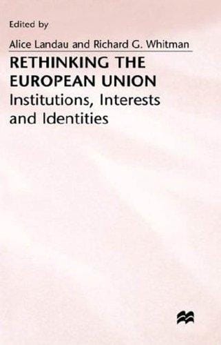 Rethinking the European Union: Institutions, Interests and Identities
