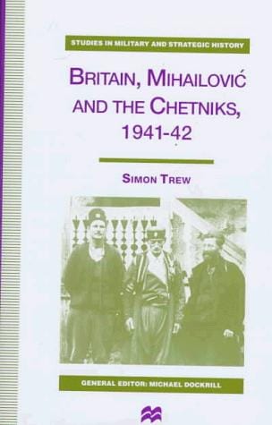 Britain, Mihailović, and the Chetniks, 1941-42
