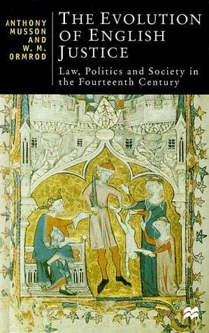 The Evolution of English Justice: Law, Politics and Society in the Fourteenth Century (British Studies)
