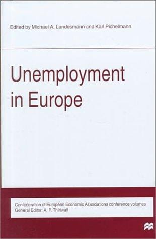 Unemployment in Europe: Proceedings of a Conference Held by Confederation of European Economic Associations, Vienna, Austria (Confederation of European Economic Associations Conference Volumes)