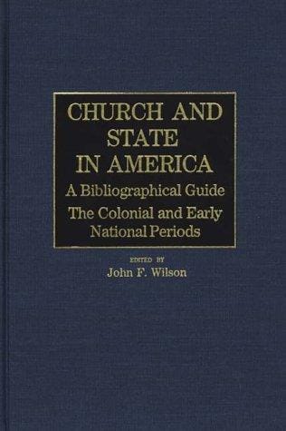 Church and State in America: A Bibliographical Guide: The Colonial and Early National Periods