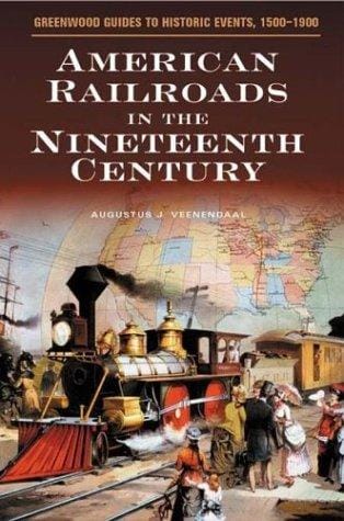 American Railroads in the Nineteenth Century (Greenwood Guides to Historic Events 1500-1900)