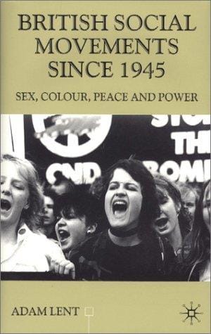 British Social Movements Since 1945: Sex, Colour, Peace and Power (Contemporary History in Context)