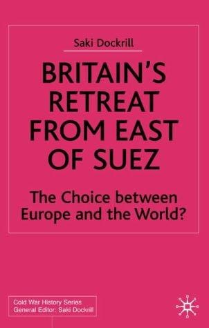 Britain's retreat from east of Suez: the choice between Europe and the world?