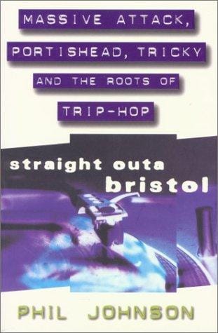 Straight Outa Bristol--Massive Attack, Portishead, Tricky and the Roots of Trip-Hop