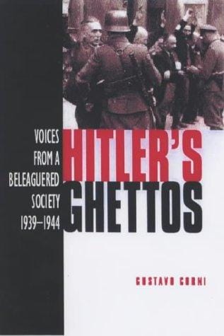 Hitler's Ghettos: Voices from a Beleaguered Society 1939-1944 (Arnold Publication)