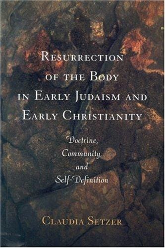 Resurrection Of The Body In Early Judaism And Early Christianity: Doctrine, Community, and Self-Definition