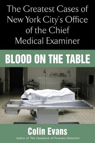 Blood On The Table: The Greatest Cases of New York City's Office of the Chief Medical Examiner