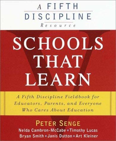 Schools That Learn: A Fifth Discipline Fieldbook for Educators, Parents, and Everyone Who Cares About Education