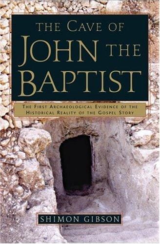 The Cave of John the Baptist: The First Archaeological Evidence of the Historical Reality of the Gospel Story