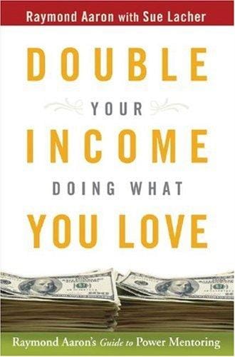 Double Your Income Doing What You Love: Raymond Aaron's Guide to Power Mentoring