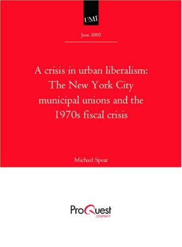 A crisis in urban liberalism: The New York City municipal unions and the 1970s fiscal crisis