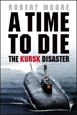 A Time to Die: The Kursk Disaster