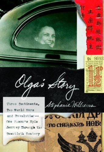 Olga's Story: Three Continents, Two World Wars and Revolution--One Woman's Epic Journey Through the Twentieth Century