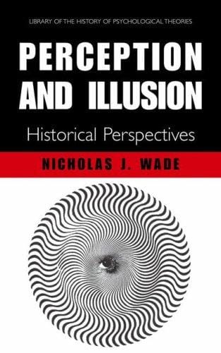 Perception and Illusion: Historical Perspectives (Library of the History of Psychology Theories)