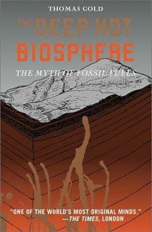 The Deep Hot Biosphere: The Myth of Fossil Fuels