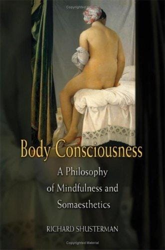 Body Consciousness: A Philosophy of Mindfulness and Somaesthetics