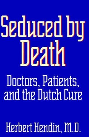Seduced by death: doctors, patients, and the Dutch cure