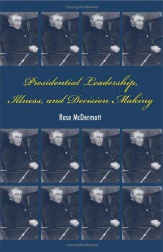 Presidential Leadership, Illness, and Decision Making
