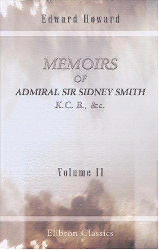Memoires of Admiral Sir Sidney Smith, K.C. B., &c: Volume 2